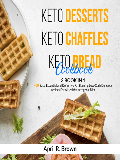 Title details for Keto Desserts + Keto Chaffles + Keto Bread Cookbook by April R. Brown - Wait list